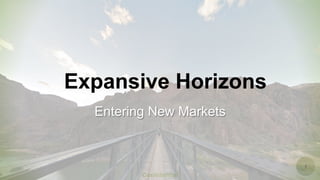 1
Confidential
Expansive Horizons
Entering New Markets
 