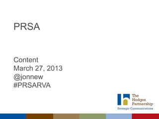 PRSA


Content
March 27, 2013
@jonnew
#PRSARVA
 