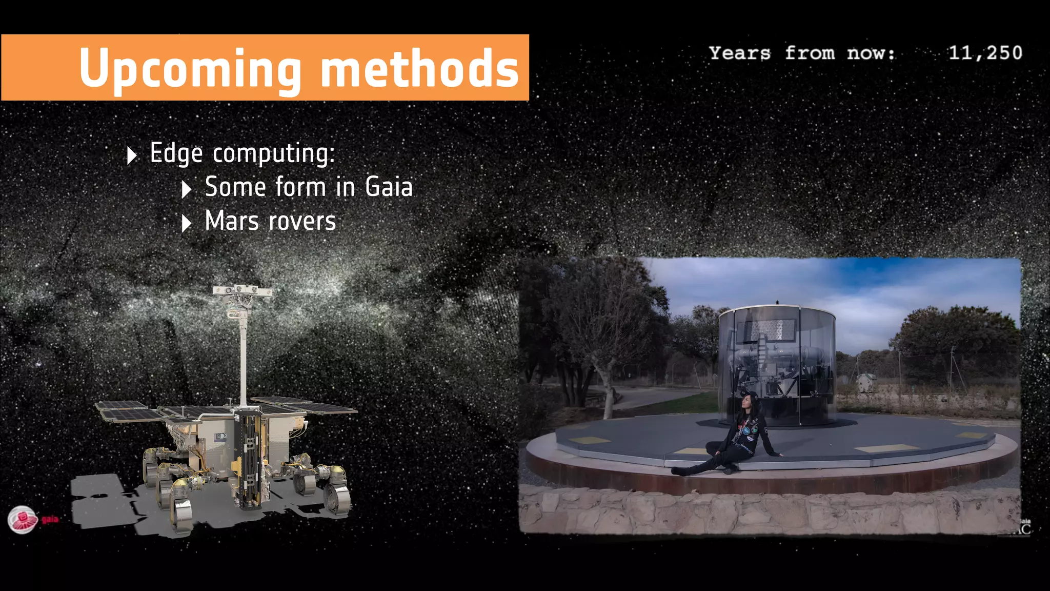 ‣ Edge computing:
‣ Some form in Gaia
‣ Mars rovers
Upcoming methods
 