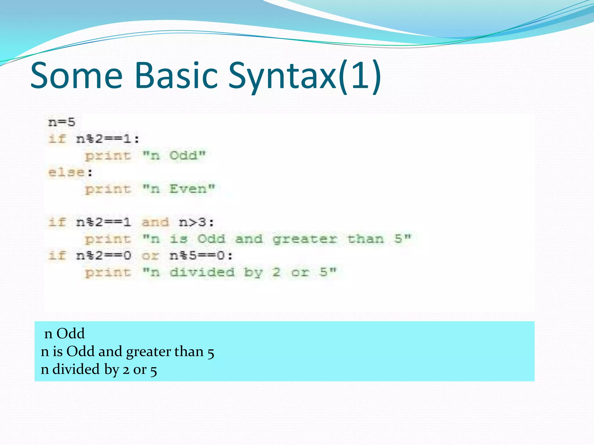 Some Basic Syntax(1)




n Odd
n is Odd and greater than 5
n divided by 2 or 5
 