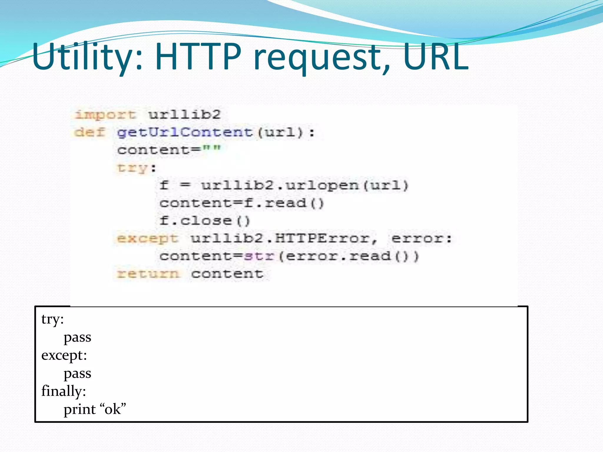 Utility: HTTP request, URL




try:
    pass
except:
    pass
finally:
    print “ok”
 