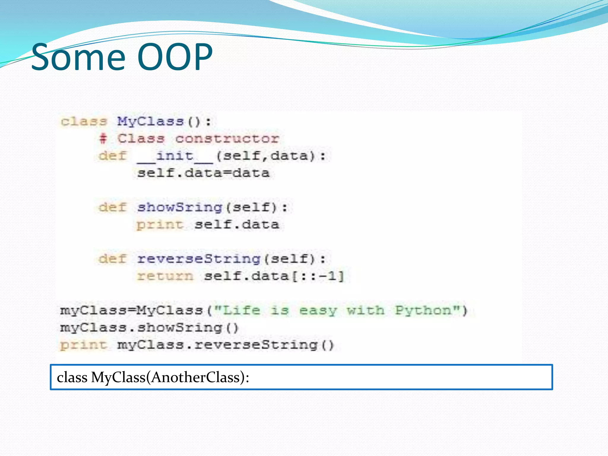 Some OOP




 class MyClass(AnotherClass):
 import myClass.py
 