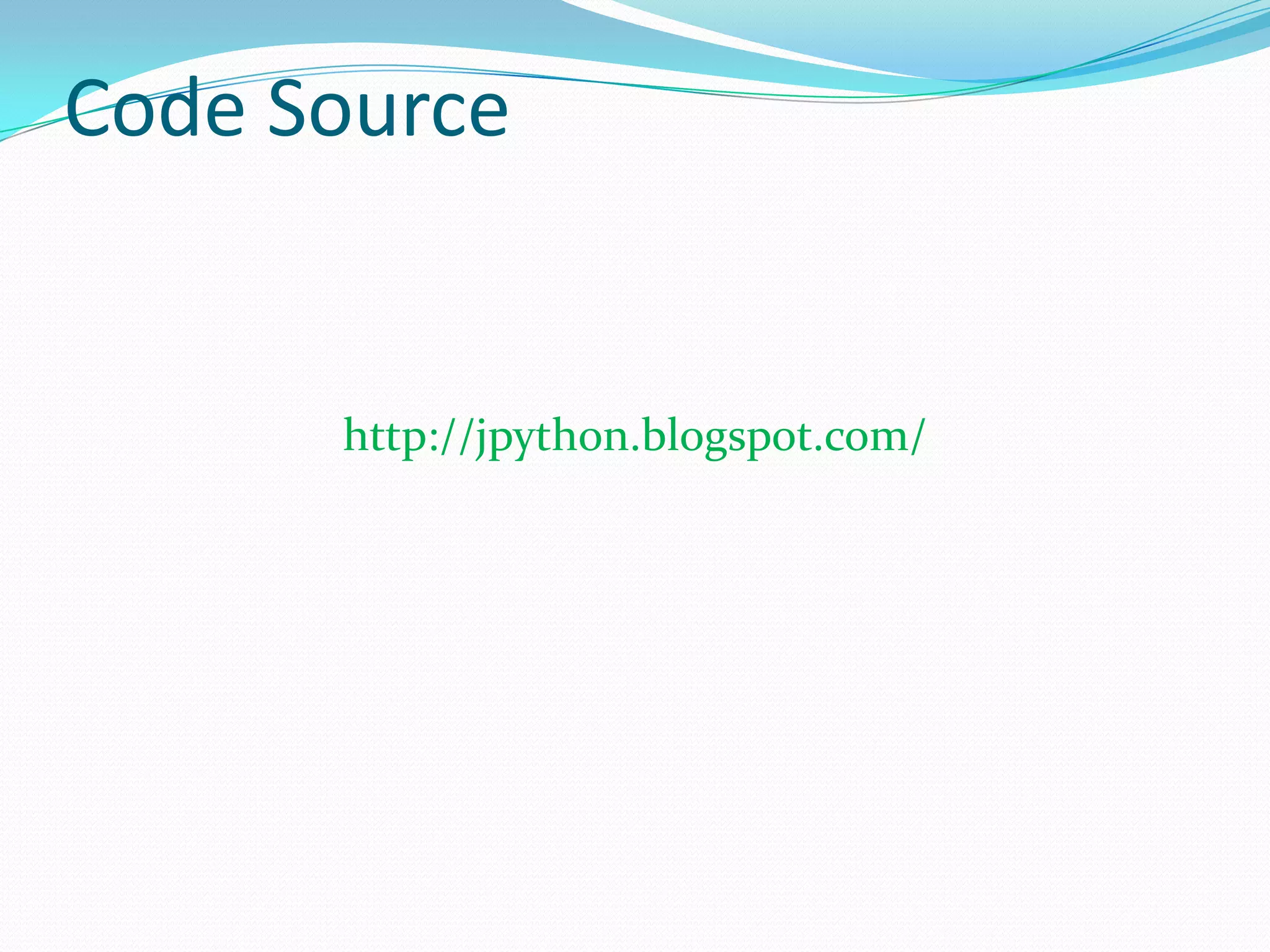 Code Source


      http://jpython.blogspot.com/
 