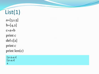 List(1)
a=[3,1,5]
b=[4,2]
c=a+b
print c
del c[2]
print c
print len(c)
[3,1,5,4,2]
[3,1,4,2]
4
 