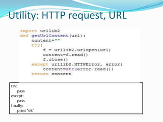 Utility: HTTP request, URL




try:
    pass
except:
    pass
finally:
    print “ok”
 