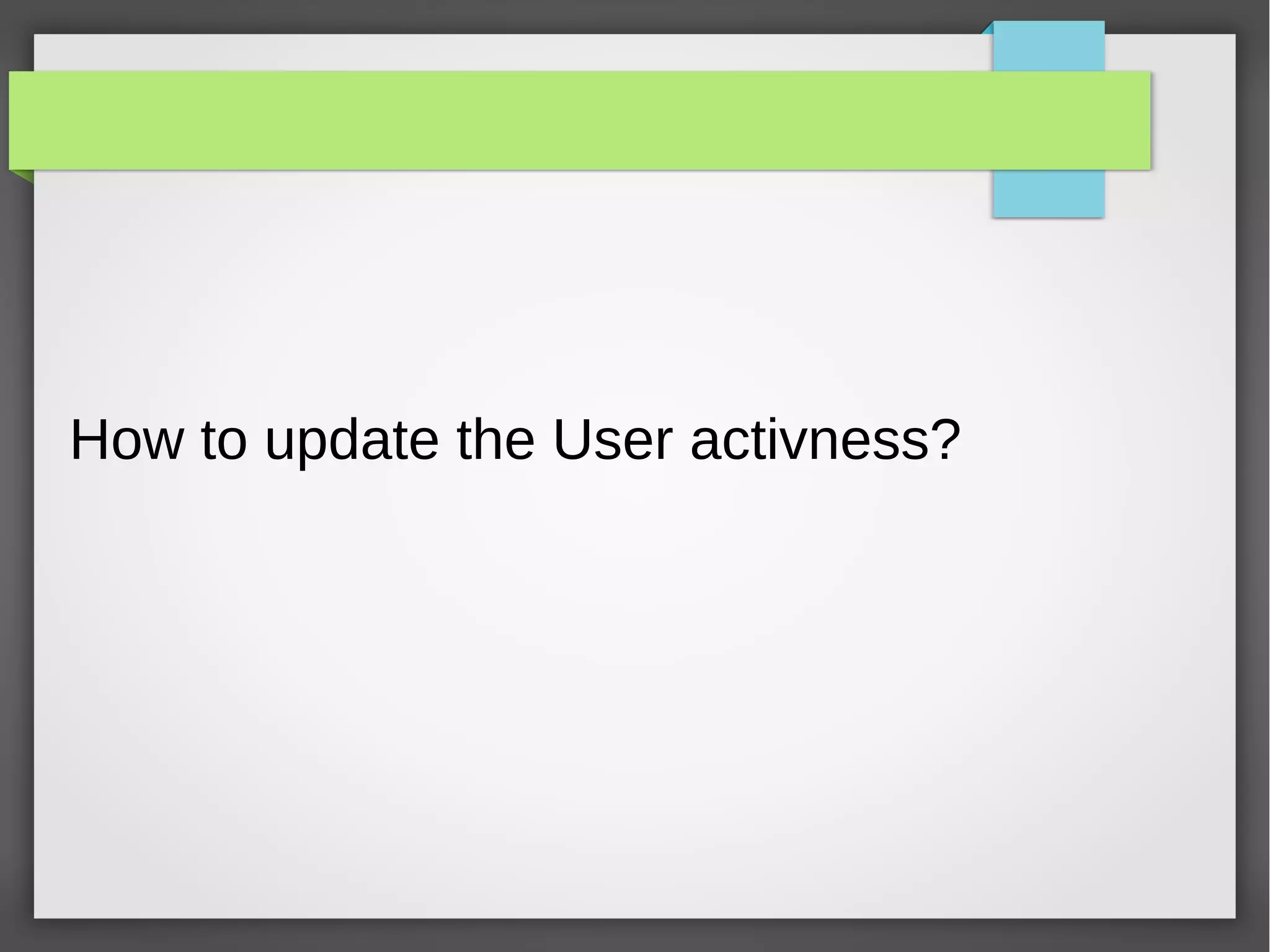 How to update the User activness?
 