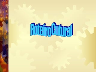 Roteiro Cutural 