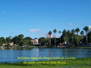 Belíssima lagoa do Parque Solon de Lucena, na região central de João Pessoa… 