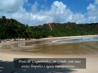 Praia de  Coqueirinhos, em Conde, com suas  areias límpidas e águas transparentes… 