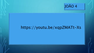 JOÃO 4
https://youtu.be/xqpZMATt-Xs
 
