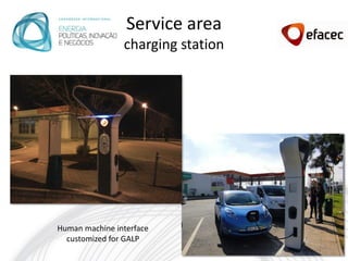 Service area
                charging station




Human machine interface
  customized for GALP
 