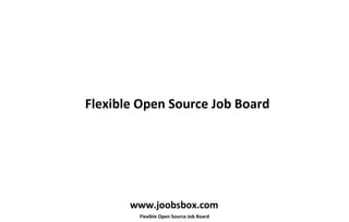 Flexible Open Source Job Board www.joobsbox.com 