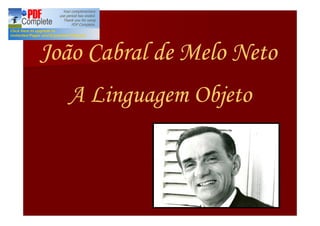 João Cabral de Melo Neto
  A Linguagem Objeto
 