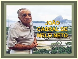 JOÃOJOÃO
CABRAL DECABRAL DE
MELO NETOMELO NETO
 