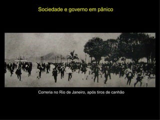 Sociedade e governo em pânico Correria no Rio de Janeiro, após tiros de canhão 