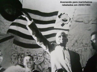 Acenando para marinheiros rebelados em 25/03/1964 