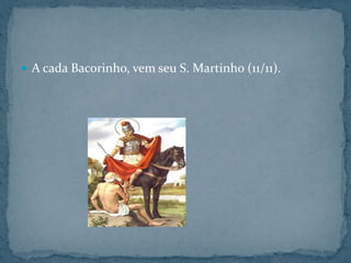 A cada Bacorinho, vem seu S. Martinho (11/11).