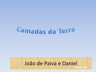 João de Paiva e Daniel
Turma 44
 