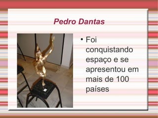 Pedro Dantas Foi conquistando espaço e se apresentou em mais de 100 países 