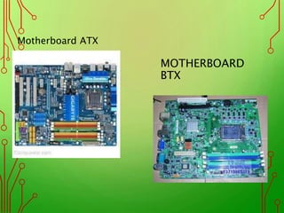 MOTHERBOARD
BTX
Motherboard ATX
 