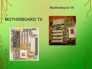 MOTHERBOARD TX
Motherboard VX
 