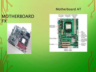 MOTHERBOARD
FX
Motherboard AT
 