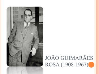 JOÃO GUIMARÃES
ROSA (1908-1967)
 