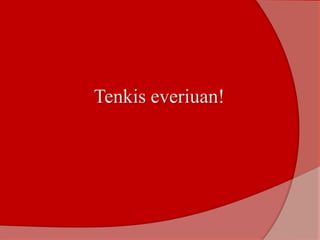 Tenkis everiuan!
 