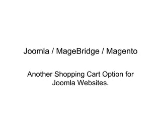 Joomla / MageBridge / Magento Another Shopping Cart Option for Joomla Websites. 