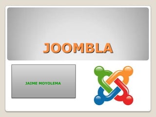 JOOMBLA

JAIME MOYOLEMA
 
