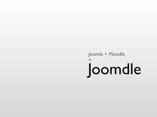 Joomla + Moodle
=

Joomdle
 