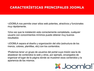 CARACTERÍSTICAS PRINCIPALES JOOMLA ,[object Object],[object Object],[object Object],[object Object]