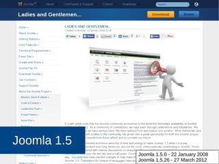 Joomla 1.5
Joomla 1.5.0 - 22 January 2008
Joomla 1.5.26 - 27 March 2012
 