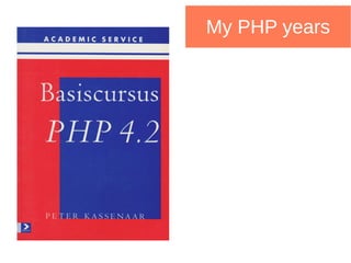 My PHP years
 