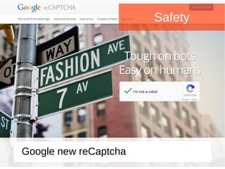 Safety
Google new reCaptcha
 