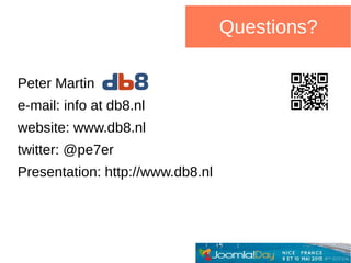 Questions?
Peter Martin
e-mail: info at db8.nl
website: www.db8.nl
twitter: @pe7er
Presentation: http://www.db8.nl
 