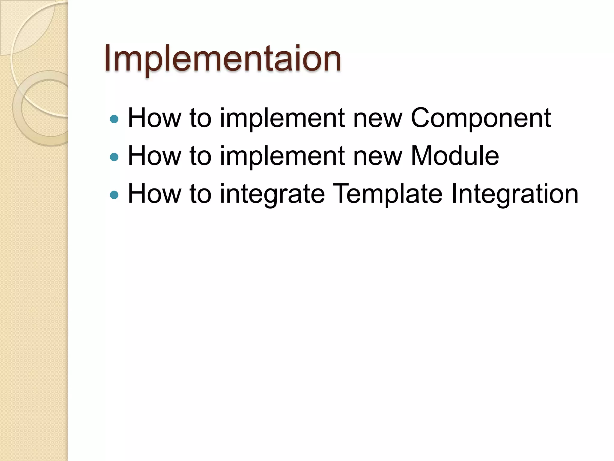 ImplementaionHow to implement new Component How to implement new ModuleHow to integrate Template Integration