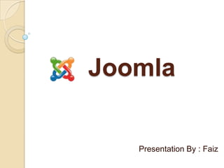 Joomla Presentation By : Faiz 