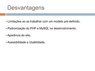 Vantagens O Joomla! é um projeto de código aberto (licença GNU/GPL);