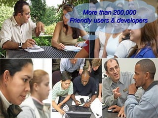  More than 200,000
    Friendly users & developers




        
 