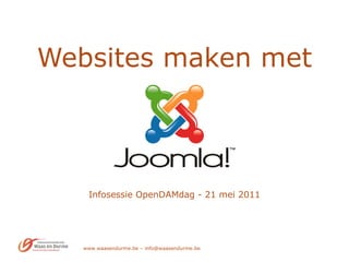 Websites maken met   Infosessie OpenDAMdag - 21 mei 2011 www.waasendurme.be – info@waasendurme.be 