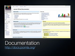Documentation
http://docs.joomla.org/
 
