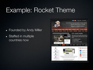 Example: Rocket Theme

Founded by Andy Miller
Staffed in multiple
countries now
 