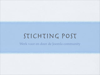 Stichting POST
Werk voor en door de Joomla community
 