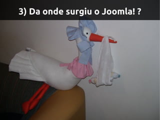 3) Da onde surgiu o Joomla! ?
 