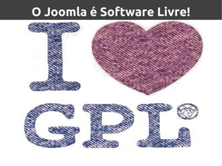 O Joomla é Software Livre!
 