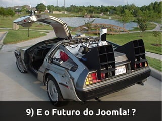 9) E o Futuro do Joomla! ?
 