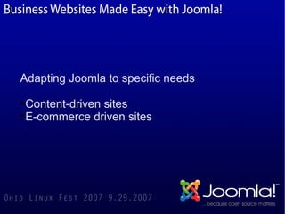 Adapting Joomla to specific needs

  Content-driven sites

  E-commerce driven sites
 
