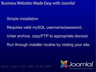 Simple Installation

Requires valid mySQL username/password.

Untar archive, copy/FTP to appropriate docroot.

Run through installer routine by visiting your site.
 