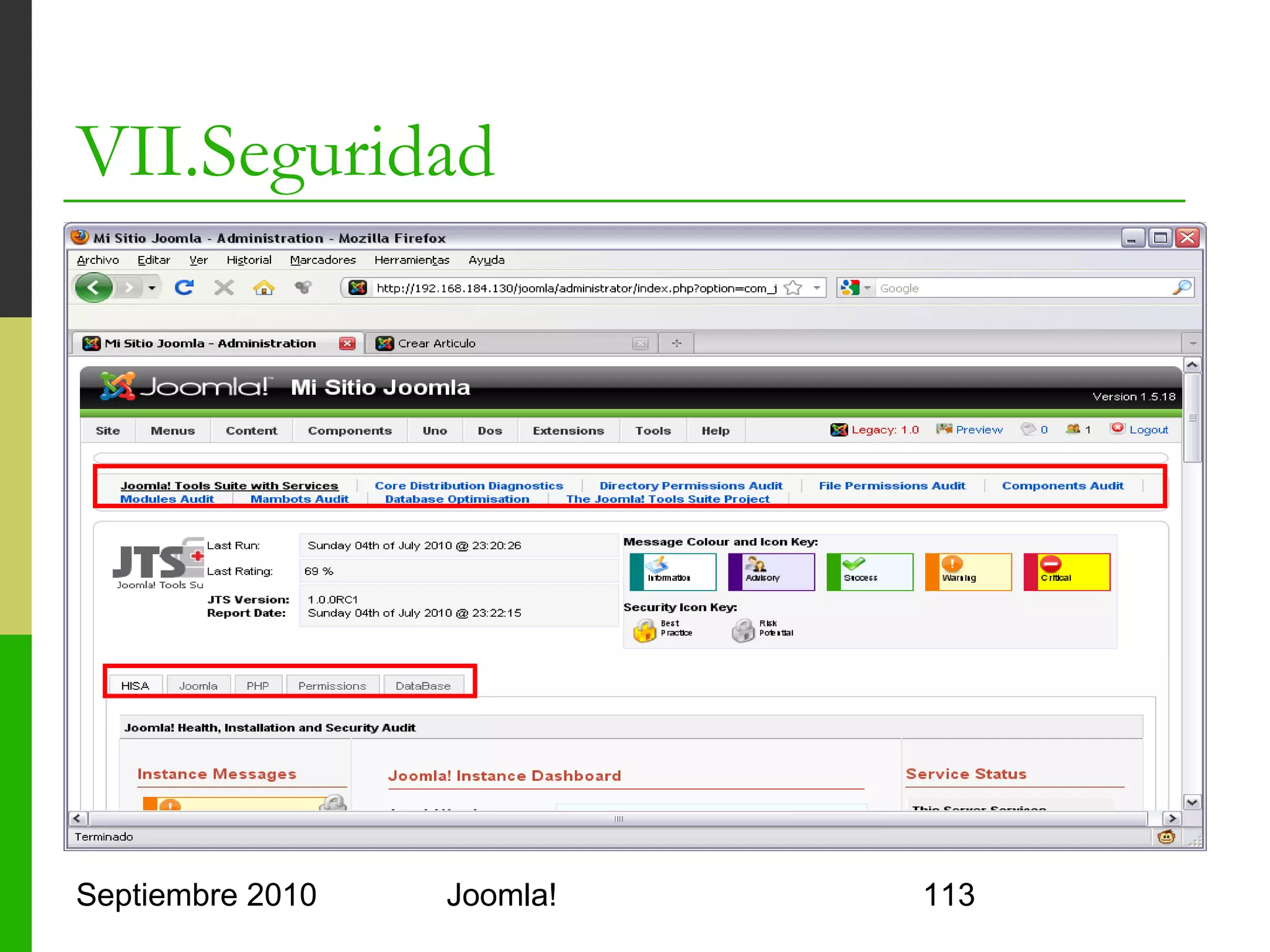 VII.Seguridad
o      Joomla Authentication Tools (plugins LDAP)
      o     Authentication – LDAP
            o     Configuración básica contra el servidor
      o     Authentication – Advanced LDAP
            o     Habilita/deshabilita sincronización de usuarios
      o     User – LDAP
            o     Configuración de parámetros DN, CN, GID, UID,…
      o     User Source – LDAP
            o     Mapeo configurable de grupos usuarios LDAP-Joomla!
      o     User Source – Session
            o     Para usar con SSO y obtener datos del usuario de la
                  sesión
      o     JDiagnostics

Septiembre 2010                        Joomla!                          113
 